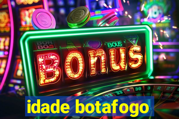 idade botafogo